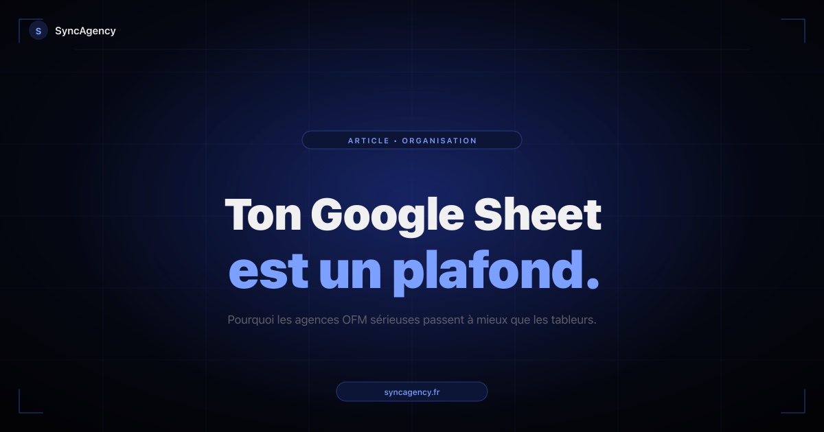 Google Sheet pour agence OFM : pourquoi c'est mathématiquement impossible de scaler